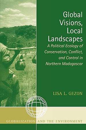 Global Visions, Local Landscapes de Lisa L. Gezon