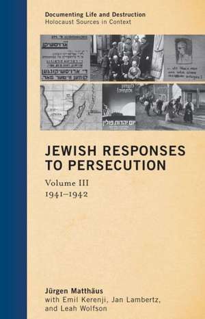 Jewish Responses to Persecution, Volume III de Jurgen Matthaus