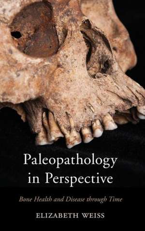 Paleopathology in Perspective de Elizabeth Weiss