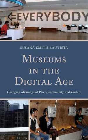 Museums in the Digital Age de Susana Smith Bautista