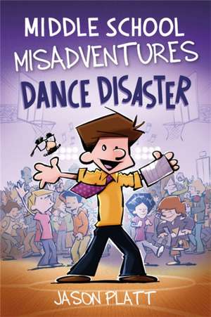 Middle School Misadventures: Dance Disaster de Jason Platt