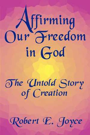 Affirming Our Freedom in God de Robert E. Joyce