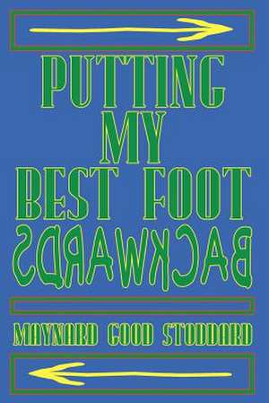 Putting My Best Foot Backwards de Maynard Good Stoddard