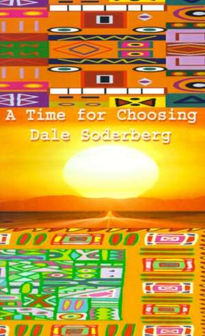 A Time for Choosing de Dale Soderberg