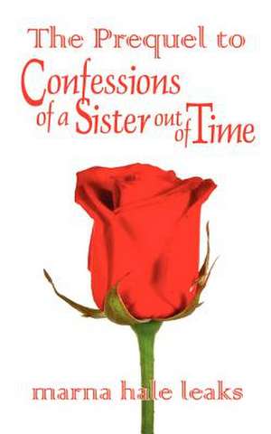 The Prequel to Confessions of a Sister Out of Time de Marna Hale Leaks