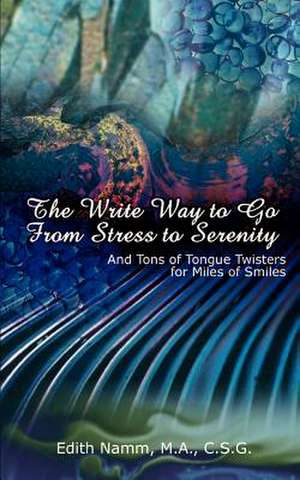 The Write Way to Go from Stress to Serenity de Edith Namm