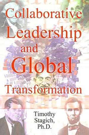 Collaborative Leadership and Global Transformation de Timothy Stagich