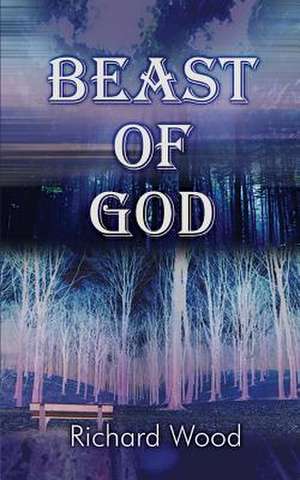 Beast of God de Richard Wood