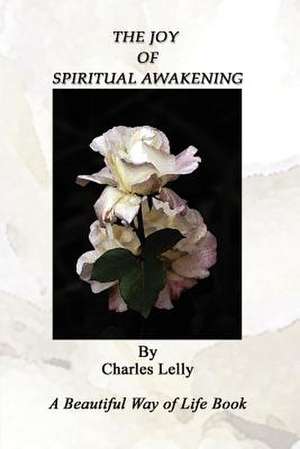 The Joy of Spiritual Awakening de Charles Lelly