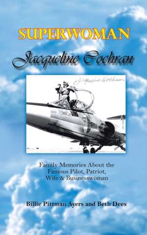 Superwoman Jacqueline Cochran de Billie Pittman Ayers