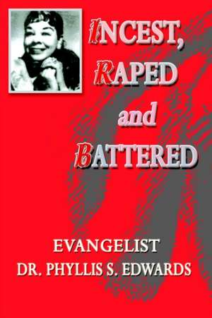 Incest, Raped and Battered de Phyllis S. Edwards