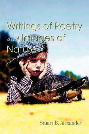 Writings of Poetry and Images of Nature de Stuart B. Alexander