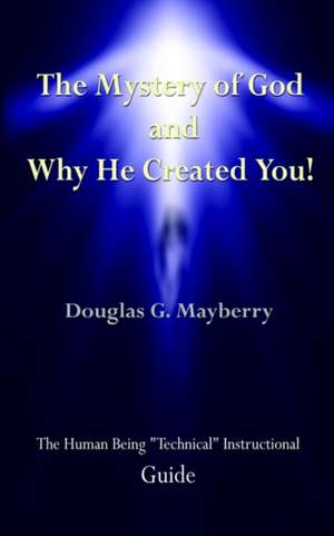 The Mystery of God and Why He Created You! de Douglas G. Mayberry