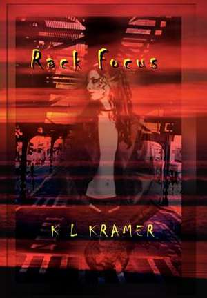 Rack Focus de K. L. Kramer