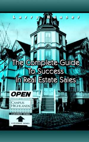 The Complete Guide To Success In Real Estate Sales de Larry Hauser