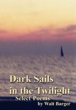 Dark Sails in the Twilight de Walt Barger