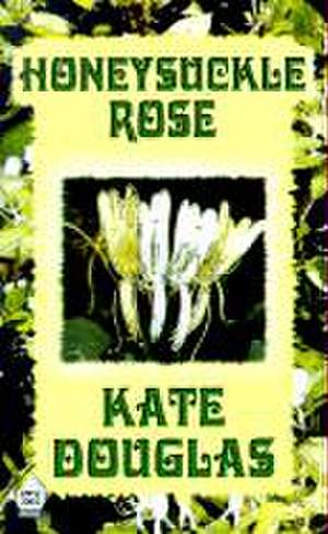 Honeysuckle Rose de Kate Douglas