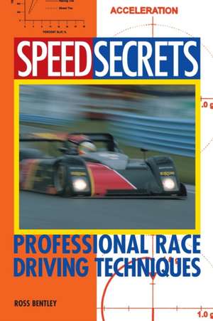 Speed Secrets: Professional Race Driving Techniques de Ross Bentley