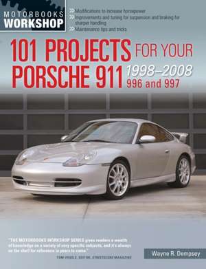 101 Projects for Your Porsche 1998-2008: 996 and 997 de Wayne R. Dempsey