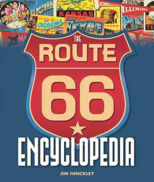 The Route 66 Encyclopedia: The Ultimate Illustrated History of the Crown Kings of Rock de Jim Hinckley