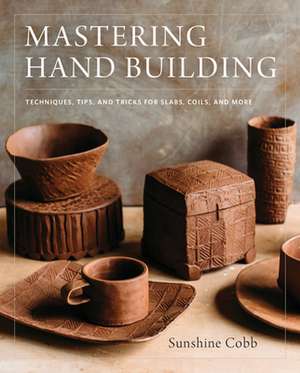 Mastering Hand Building de Cobb, Sunshine