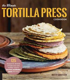 The Ultimate Tortilla Press Cookbook de Harvard Common Press