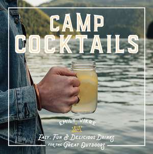 Camp Cocktails de Emily Vikre