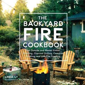 The Backyard Fire Cookbook de Linda Ly