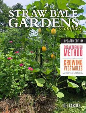 Straw Bale Gardens Complete, Updated Edition de Joel Karsten