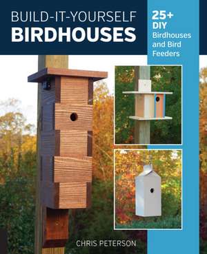 Build-It-Yourself Birdhouses de Chris Peterson