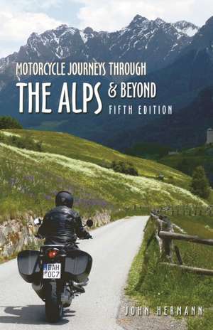 Motorcycle Journeys Through the Alps and Beyond de John Hermann