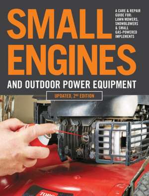 Small Engines and Outdoor Power Equipment, Updated 2nd Edition de Editors of Cool Springs Press