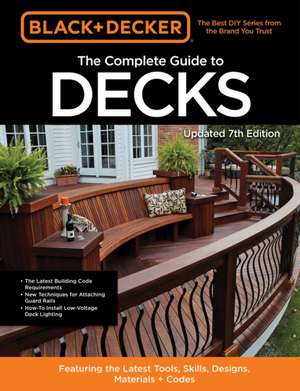 Black & Decker The Complete Guide to Decks 7th Edition de Editors of Cool Springs Press