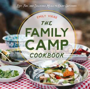 The Family Camp Cookbook de Emily Vikre