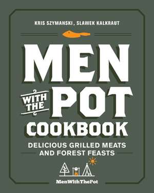 Men with the Pot Cookbook de Kris Szymanski