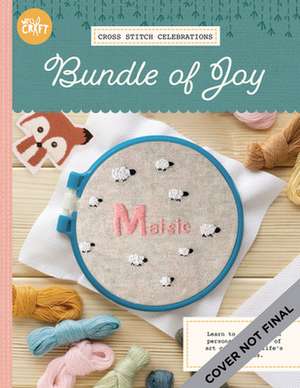 Cross Stitch Celebrations: Bundle of Joy! de Mollie Johanson