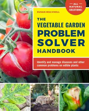 The Vegetable Garden Problem Solver Handbook de Susan Mulvihill