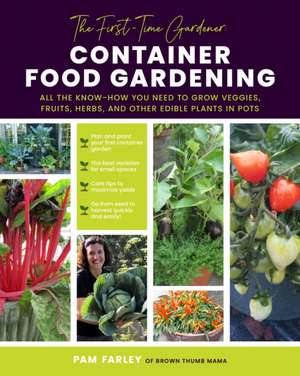 The First-Time Gardener: Container Food Gardening de Pam Farley