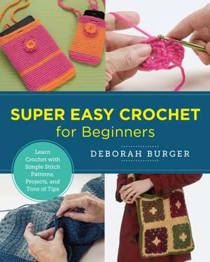 Super Easy Crochet for Beginners de Deborah Burger