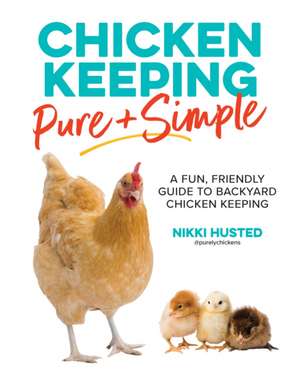 Chicken Keeping Pure and Simple de Nikki Husted