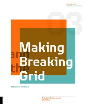 Making and Breaking the Grid, Third Edition: A Graphic Design Layout Workshop de Timothy Samara