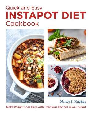 The Quick and Easy Instant Pot Diet Cookbook de Nancy S. Hughes