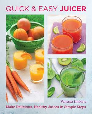 Quick and Easy Juicing Recipes de Vanessa Simkins