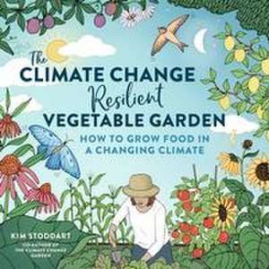 The Climate Change-Resilient Vegetable Garden de Kim Stoddart