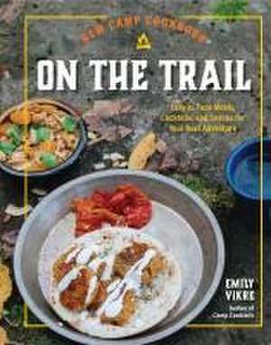 New Camp Cookbook On the Trail de Emily Vikre