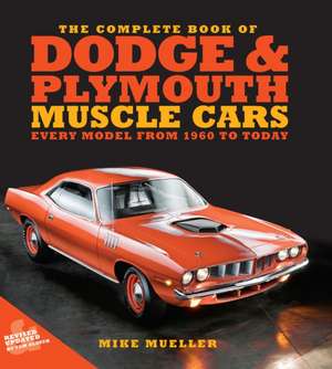 The Complete Book of Dodge and Plymouth Muscle Cars de Mike Mueller