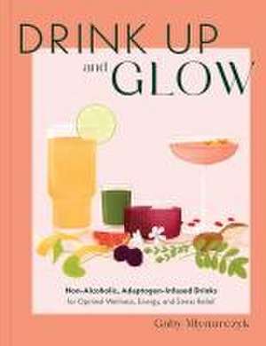 Drink Up and Glow de Gaby Mlynarczyk