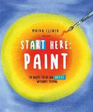 Start Here: Paint de Moira Clinch