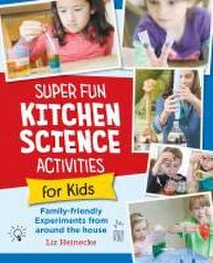 Super Fun Kitchen Science Experiments for Kids de Liz Lee Heinecke