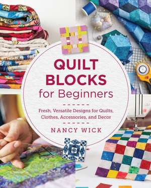 Quilt Blocks for Beginners de Nancy Wick